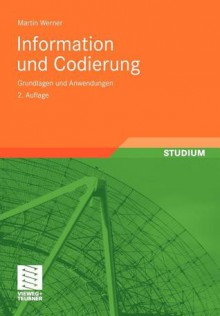 Information Und Codierung: Grundlagen Und Anwendungen - Martin Werner