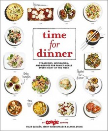 Time for Dinner: Strategies, Inspiration, and Recipes for Family Meals Every Night of the Week - Pilar Guzman, Jenny Rosentrach, Alanna Stang