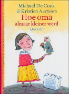 Hoe oma almaar kleiner werd - Michael De Cock, Kristien Aertssen