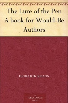 The Lure of the Pen A book for Would-Be Authors - Flora Klickmann