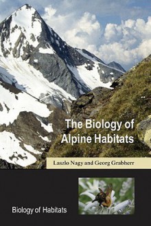 The Biology of Alpine Habitats - Laszlo Nagy, Georg Grabherr