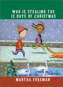 Who Is Stealing the Twelve Days of Christmas? (Chickadee Court Mysteries) - Martha Freeman