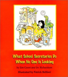 What School Secretaries Do When No One is Looking - Irv Richardson, Jim Grant