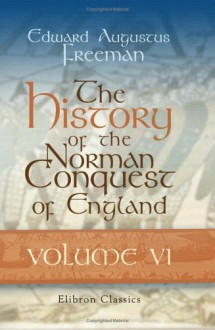 The History Of The Norman Conquest Of England, Its Causes And Its Results: Volume 6. Index Volume - Edward Augustus Freeman