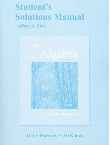 Student's Solutions Manual for Beginning Algebra - Margaret L. Lial, John Hornsby, Terry McGinnis