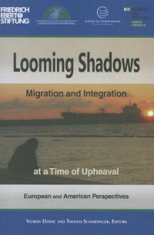 Looming Shadows: Migration and Integration at a Time of Upheaval: European and American Perspectives - Vedran Dzihic, Thomas Schmidinger