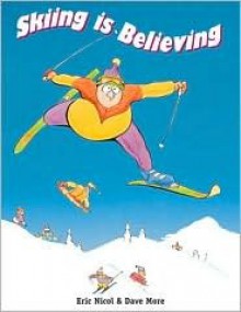 Skiing is Believing - Eric Nicol, Dave More