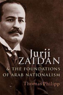 Jurji Zaidan and the Foundations of Arab Nationalism - Thomas Philipp