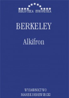 Alkifron, czyli pomniejszy filozof w siedmiu dialogach zawierający apologię chrześcijaństwa przeciwko tym, których zwą wolnomyślicielami - George Berkeley