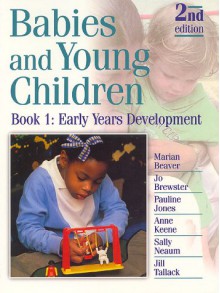 Babies And Young Children: Early Years Development - Marian Beaver, Pauline Jones, Jo Brewster