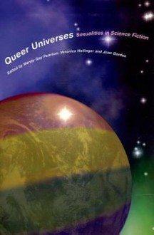 Queer Universes: Sexualities in Science Fiction - Wendy Gay Pearson, Veronica Hollinger, Joan Gordon