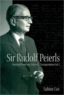 Sir Rudolf Peierls - Sabine Lee