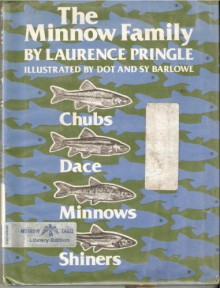 The Minnow Family--Chubs, Dace, Minnows, and Shiners - Laurence P. Pringle, Dot Barlowe, Sy Barlowe