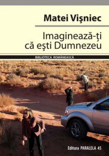 Imaginează-ţi că eşti Dumnezeu - Matei Vişniec