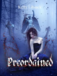 Preordained (The Preordained Series, #1) - Kelly Libsack