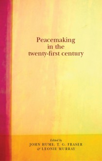 Peacemaking in the Twenty-First Century - John Hume, T.G. Fraser, Leonie Murray