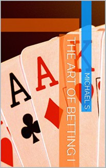 The Art of Betting I - Michael S