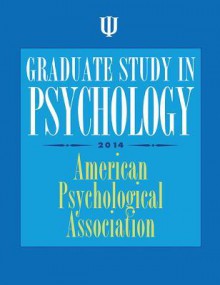 Graduate Study in Psychology, 2014 Edition - American Psychological Association