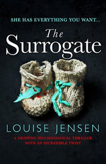 The Surrogate: A gripping psychological thriller with an incredible twist - Louise Jensen