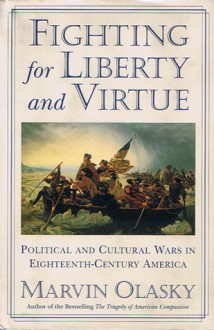 Fighting for Liberty and Virtue: Political and Cultural Wars in Eighteenth-Century America (The American Experience, #1) - Marvin Olasky