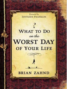 What to Do on the Worst Day of Your Life - Brian Zahnd