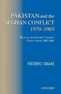 Pakistan and the Afghan Conflict 1979-1985 - Frederic Grare