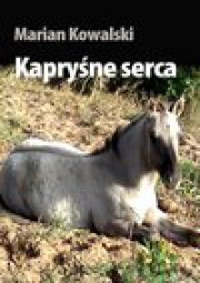 Kapryśne serca - Marian Kowalski