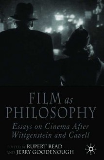 Film as Philosophy: Essays on Cinema after Wittgenstein and Cavell - Jerry Goodenough, Rupert J. Read