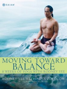 Moving Toward Balance: 8 Weeks of Yoga with Rodney Yee - Nina Zolotow, Michal Venera, Rodney Yee