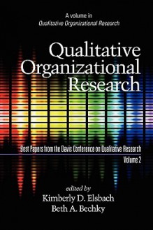 Qualitative Organizational Research, Best Papers from the Davis Conference on Qualitative Research, Volume 2 (PB) - Davis Conference on Qualitative Research, Beth A. Bechky