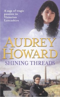 Shining Threads (The second volume in an compelling Lancashire saga that began with THE MALLOW YEARS.) - Audrey Howard