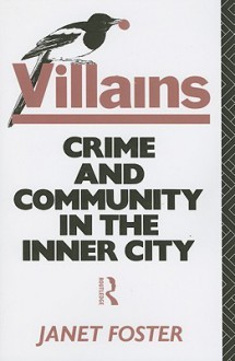 Villains: Crime and Community in the Inner City - Janet Foster