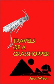 Travels of a Grasshopper - Jason Wilson