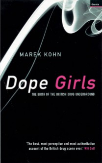 Dope Girls: The Birth of the British Drug Underground - Marek Kohn