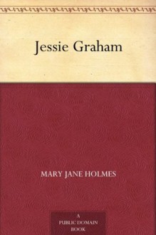 Jessie Graham - Mary Jane Holmes