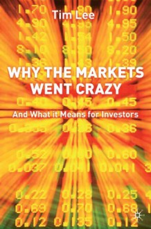 Why the Markets Went Crazy: And What It Means for Investors - Tim Lee