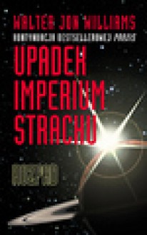 Upadek Imperium Strachu. Tom 2. Rozpad - Walter Jon Williams