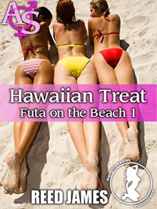 Hawaiian Treat (Futa on the Beach 1) (Futa-on-Female, Cuckolding, Menage, Hot Wife Erotica) - Reed James