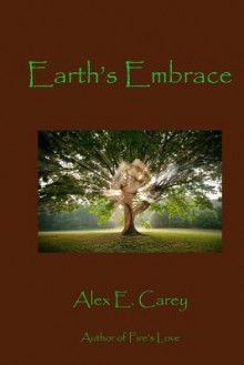 Earth's Embrace - Alex E. Carey