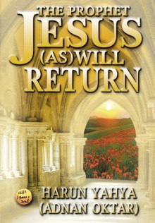 The Prophet Jesus (as) will Return - Harun Yahya