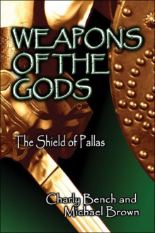 Weapons of the Gods: The Shield of Pallas - Charly Bench, Michael Brown