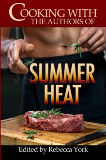 Cooking with the Authors of Summer Heat - Rebecca York, Caridad Pineiro, Nina Bruhns, Jennifer Lowery, Taylor Lee, Traci Hall, Stephanie Queen, Alicia Street, Kathy Ivan, Jackie Ivie, Michele Hauf, Rachelle Ayala, Katy Walters, Melissa Keir, Dani Haviland, Jacquie Biggar