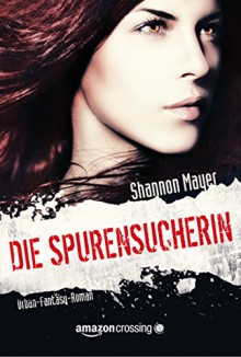 Die Spurensucherin - Shannon Mayer, Kerstin Fricke