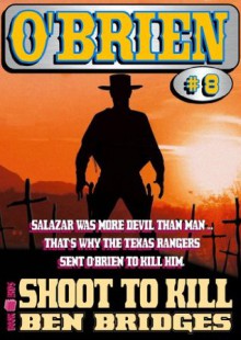 Shoot to Kill (An O'Brien Western) - Ben Bridges