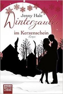 Winterzauber im Kerzenschein: Roman (Allgemeine Reihe. Bastei Lübbe Taschenbücher) ( 10. September 2015 ) - Jenny Hale