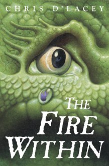 The Fire Within (The Last Dragon Chronicles, #1) - Chris d'Lacey