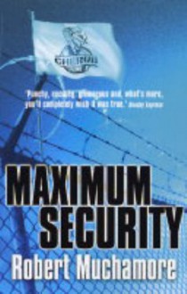 Maximum Security: Bk. 3 (CHERUB) - Robert Muchamore