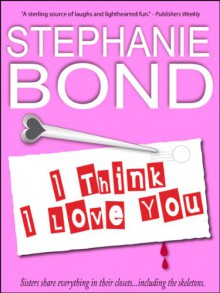 I Think I Love You - Stephanie Bond