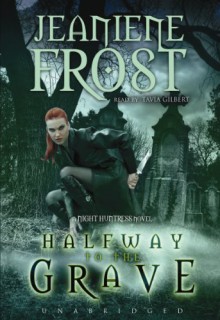 Halfway to the Grave - Tavia Gilbert, Jeaniene Frost