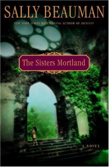 The Sisters Mortland - Sally Beauman